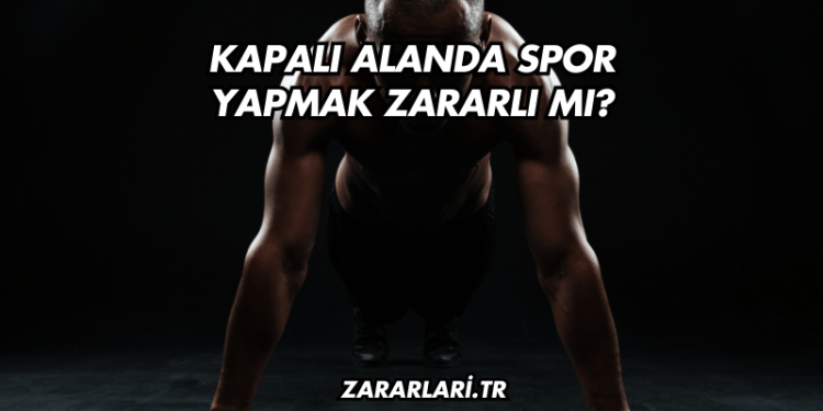 Kapalı Alanda Spor Yapmak Zararlı mı?