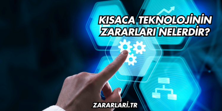 Kısaca Teknolojinin Zararları Nelerdir?