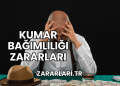Kumar Bağımlılığı Zararları