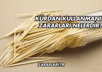 Kürdan Kullanmanın Zararları Nelerdir?