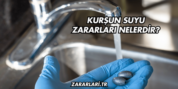 Kurşun Suyu Zararları Nelerdir?