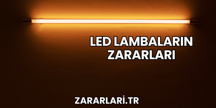 LED Lambaların Zararları