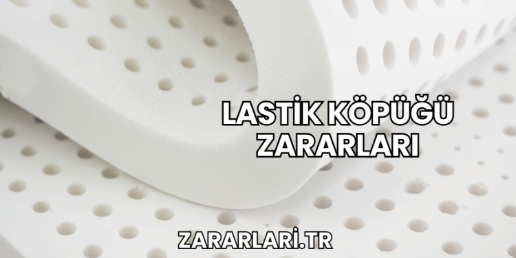 Lastik Köpüğü Zararları