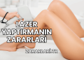 Lazer Yaptırmanın Zararları