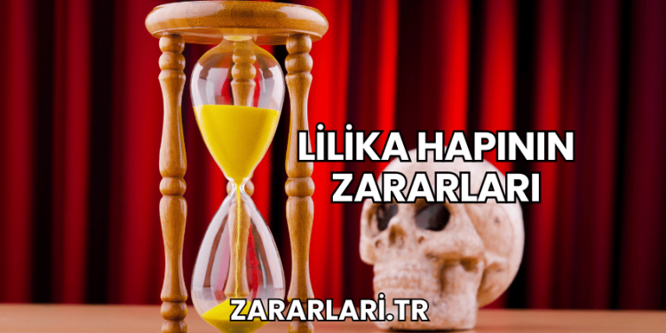 Lilika Hapının Zararları