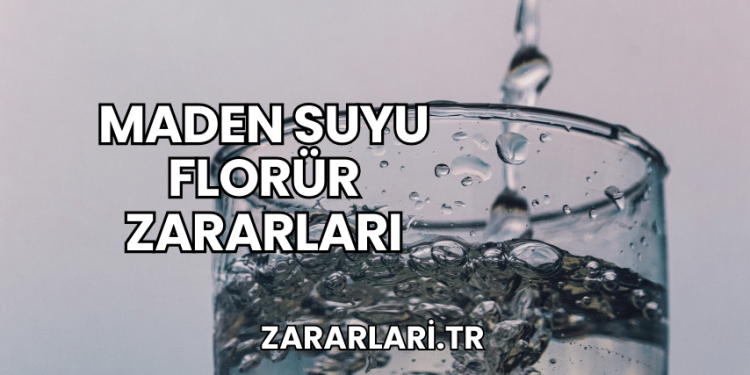 Maden Suyu Florür Zararları