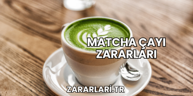 Matcha Çayı Zararları