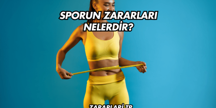 Sporun Zararları Nelerdir?