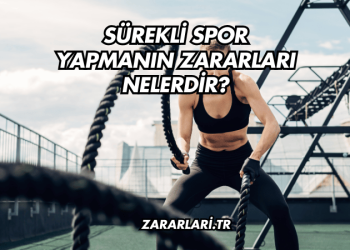Sürekli Spor Yapmanın Zararları Nelerdir?