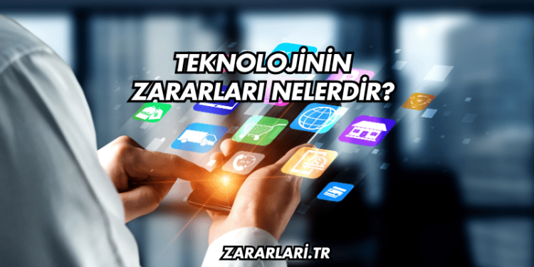 Teknolojinin Zararları Nelerdir?