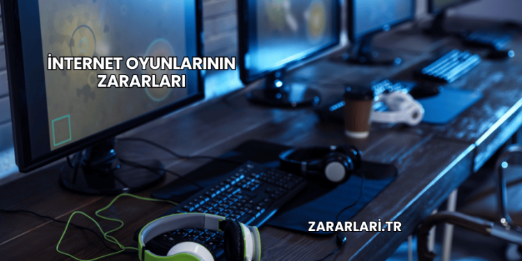 İnternet Oyunlarının Zararları