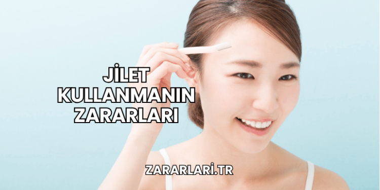 Jilet Kullanmanın Zararları