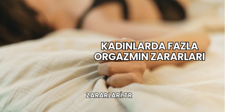 Kadınlarda Fazla Orgazmın Zararları