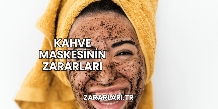 Kahve Maskesinin Zararları