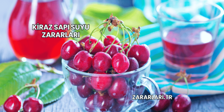 Kiraz Sapı Suyu Zararları