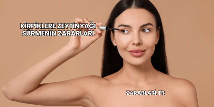 Kirpiklere Zeytinyağı Sürmenin Zararları
