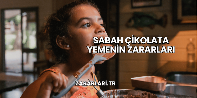 Sabah Çikolata Yemenin Zararları