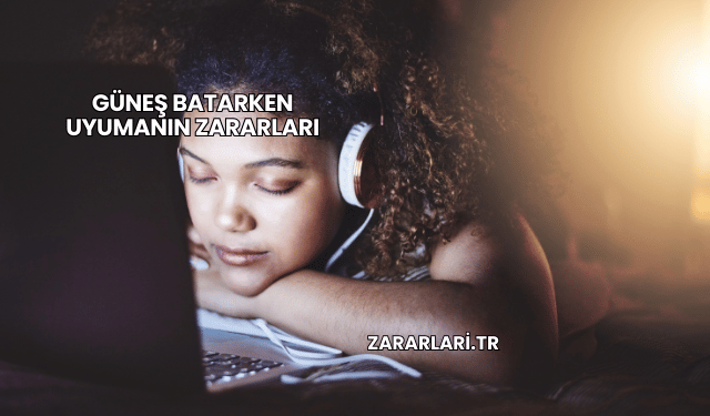 Güneş Batarken Uyumanın Zararları
