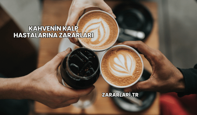 Kahvenin Kalp Hastalarına Zararları