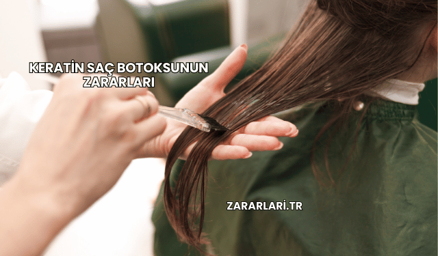 Keratin Saç Botoksunun Zararları