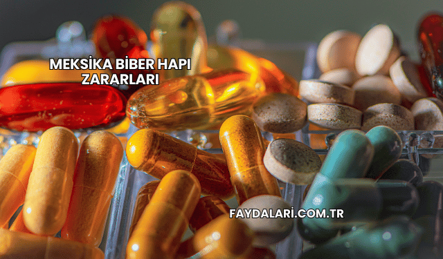 Meksika Biber Hapı Zararları