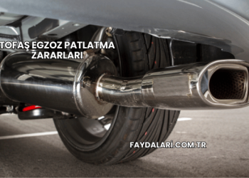 Tofaş Egzoz Patlatma Zararları