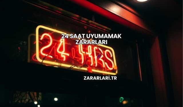 24 Saat Uyumamak Zararları