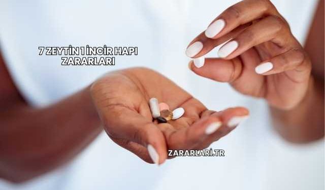 7 Zeytin 1 İncir Hapı Zararları