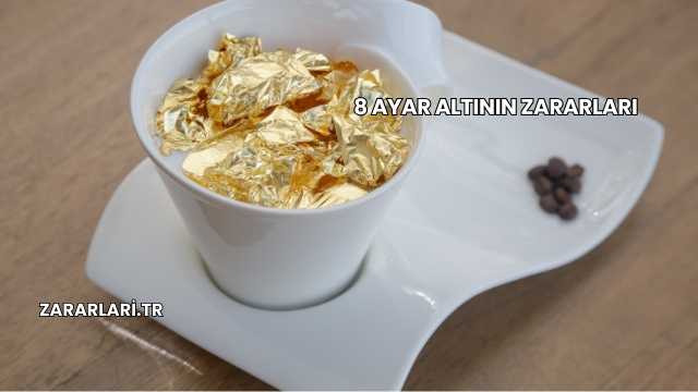 8 Ayar Altının Zararları