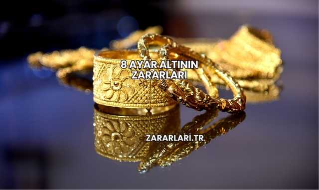 8 Ayar Altının Zararları