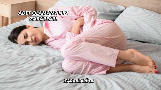 Adet Olamamanın Zararları