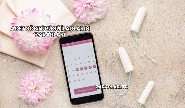Adet Söktürücü İlaçların Zararları