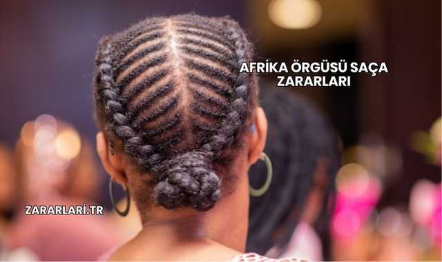 Afrika Örgüsü Saça Zararları
