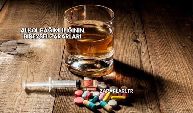 Alkol Bağımlılığının Bireysel Zararları