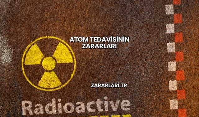 Atom Tedavisinin Zararları