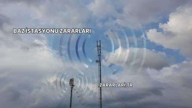 Baz İstasyonu Zararları