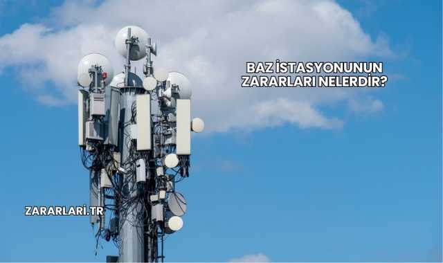 Baz İstasyonunun Zararları Nelerdir?