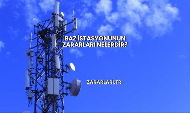 Baz İstasyonunun Zararları Nelerdir?