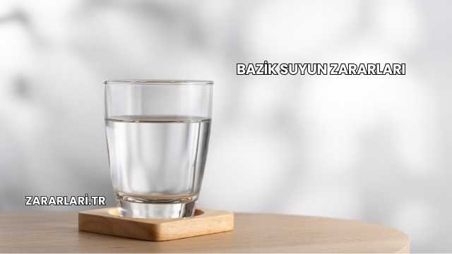 Bazik Suyun Zararları