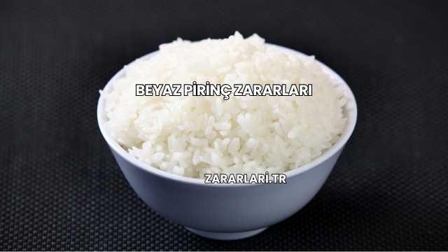Beyaz Pirinç Zararları