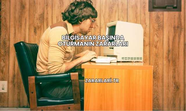 Bilgisayar Başında Oturmanın Zararları