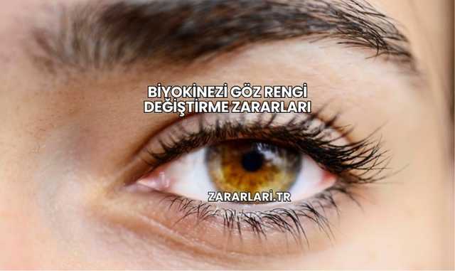 Biyokinezi Göz Rengi Değiştirme Zararları
