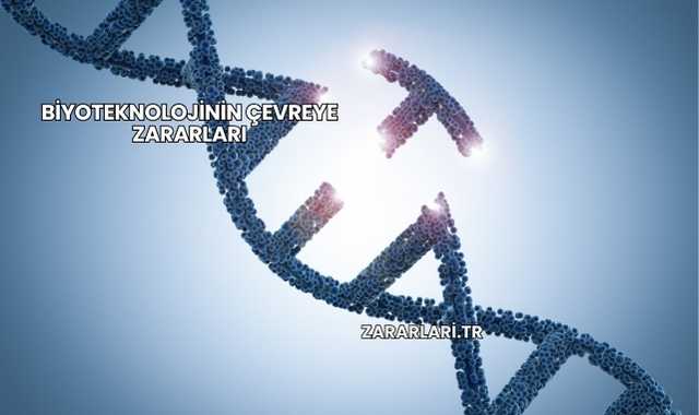 Biyoteknolojinin Çevreye Zararları