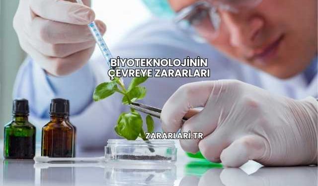 Biyoteknolojinin Çevreye Zararları