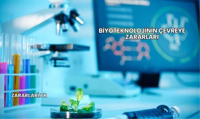 Biyoteknolojinin Çevreye Zararları