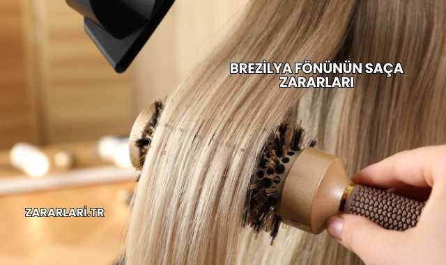 Brezilya Fönünün Saça Zararları