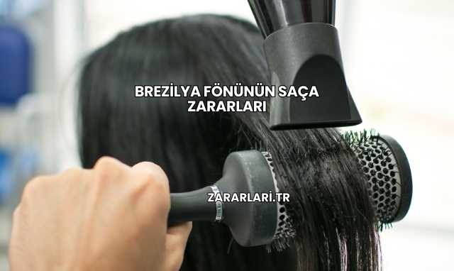 Brezilya Fönünün Saça Zararları