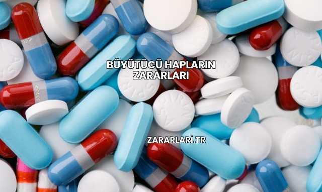 Büyütücü Hapların Zararları