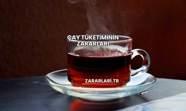 Çay Tüketiminin Zararları