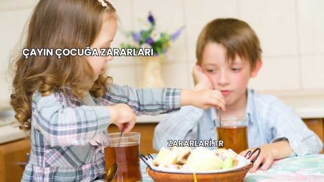 Çayın Çocuğa Zararları